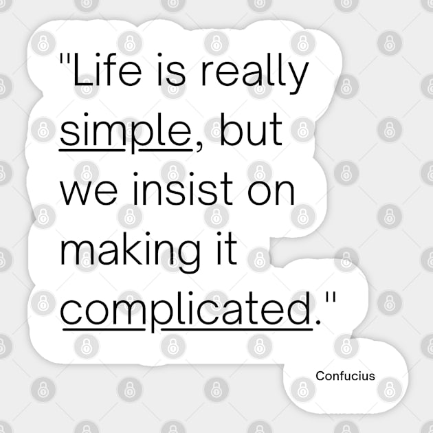 "Life is really simple, but we insist on making it complicated." - Confucius Inspirational Quote Sticker by InspiraPrints